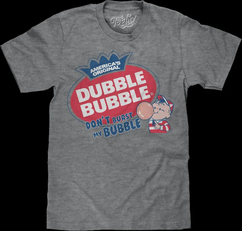 Don't Burst My Bubble Dubble Bubble T-Shirt