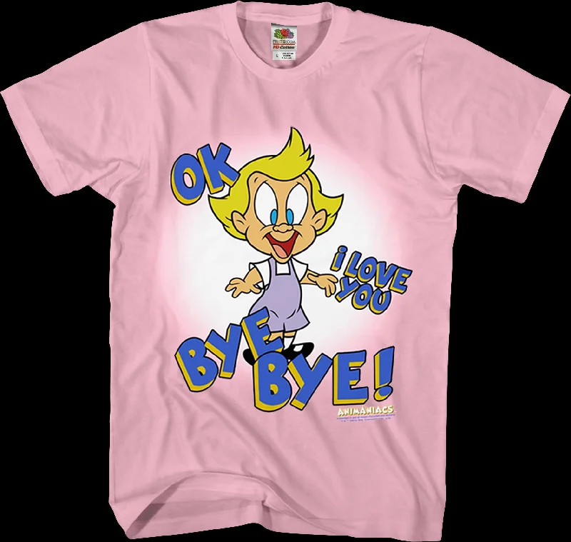 Mindy OK I Love You Bye Bye Animaniacs T-Shirt