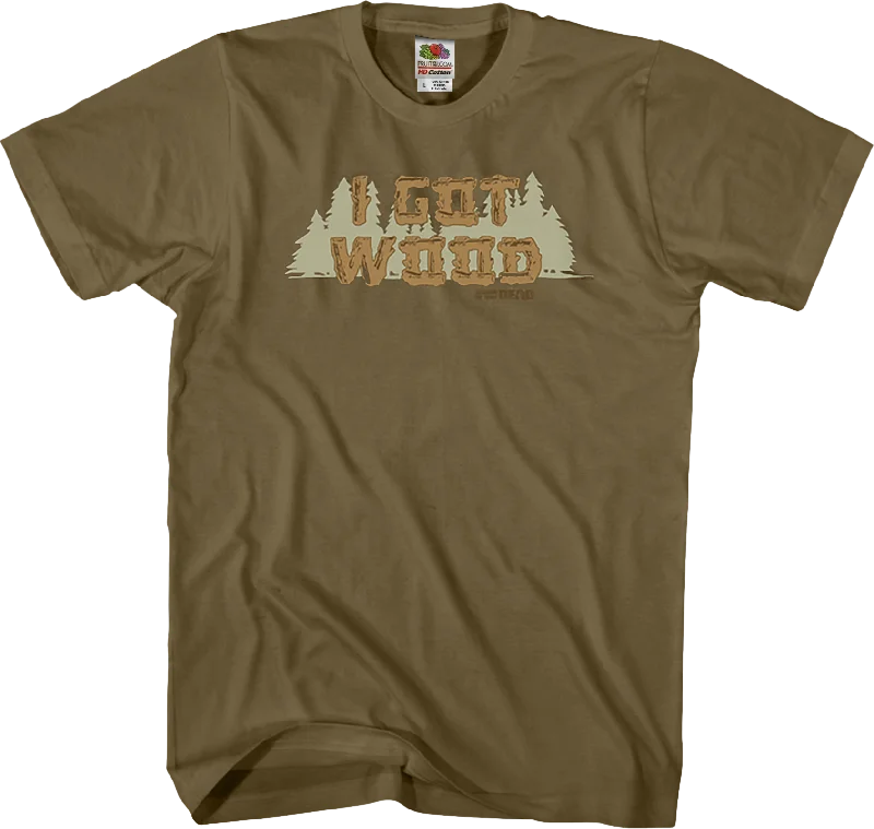 I Got Wood Shirt