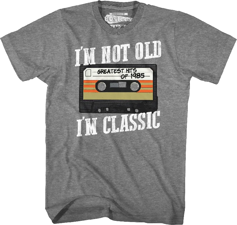 I'm Not Old I'm Classic Greatest Hits Of 1985 T-Shirt