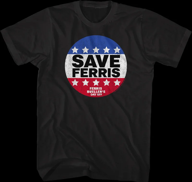 Save Ferris Campaign Button Ferris Bueller's Day Off T-Shirt