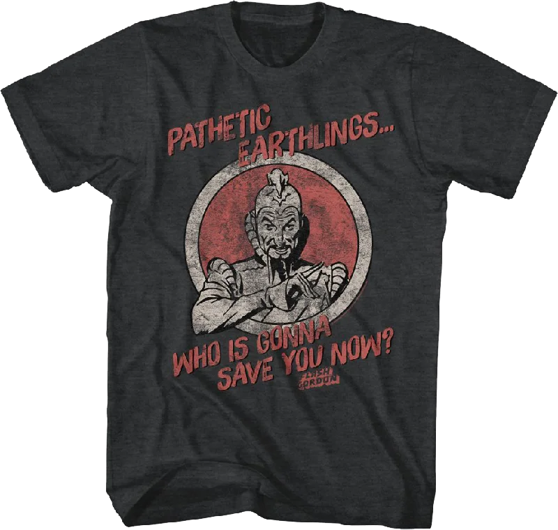 Pathetic Earthlings Who Is Gonna Save You Now Flash Gordon T-Shirt